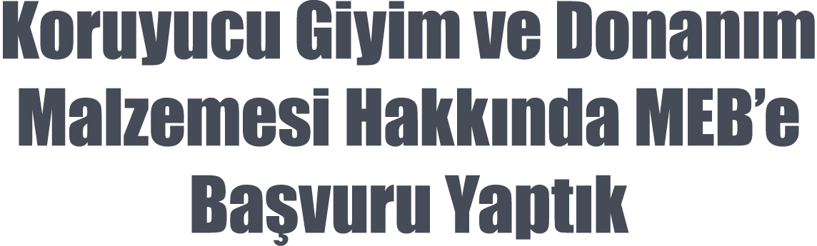 Koruyucu Giyim ve Donanım Malzemesi Hakkında MEB e Başvuru Yaptık