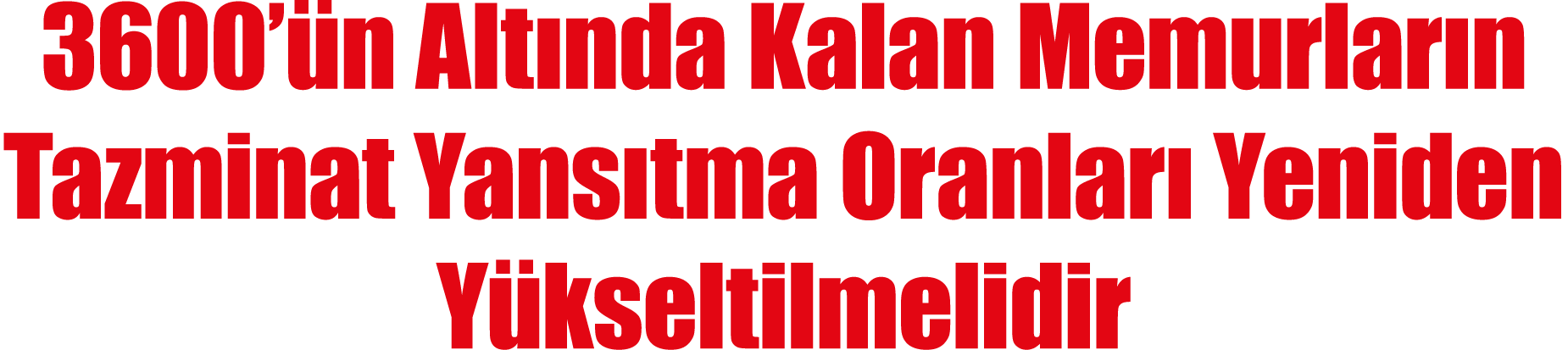 3600 ün Altında Kalan Memurların Tazminat Yansıtma Oranları Yeniden Yükseltilmelidir