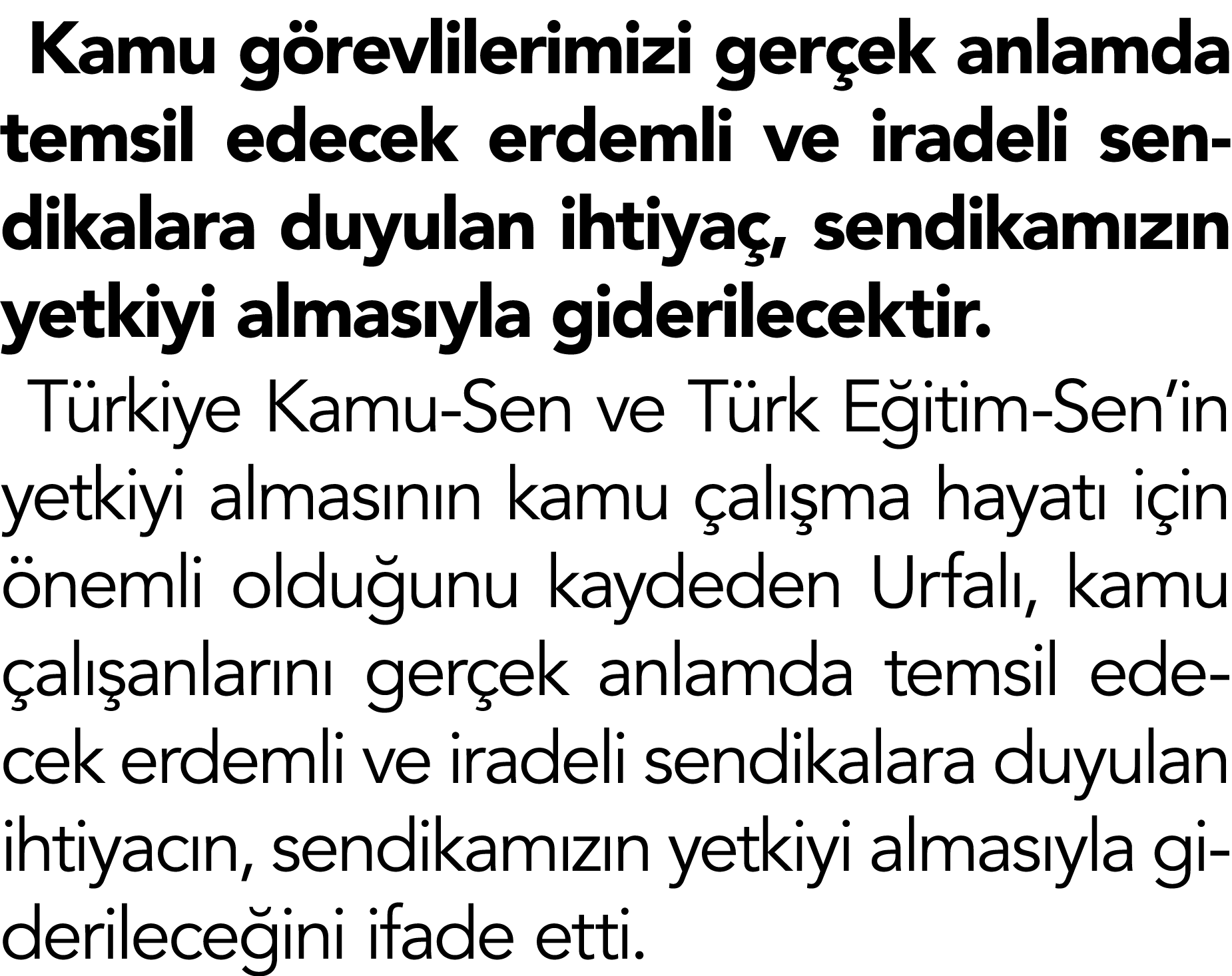 Kamu görevlilerimizi gerçek anlamda temsil edecek erdemli ve iradeli sendikalara duyulan ihtiyaç, sendikamızın yetkiy   