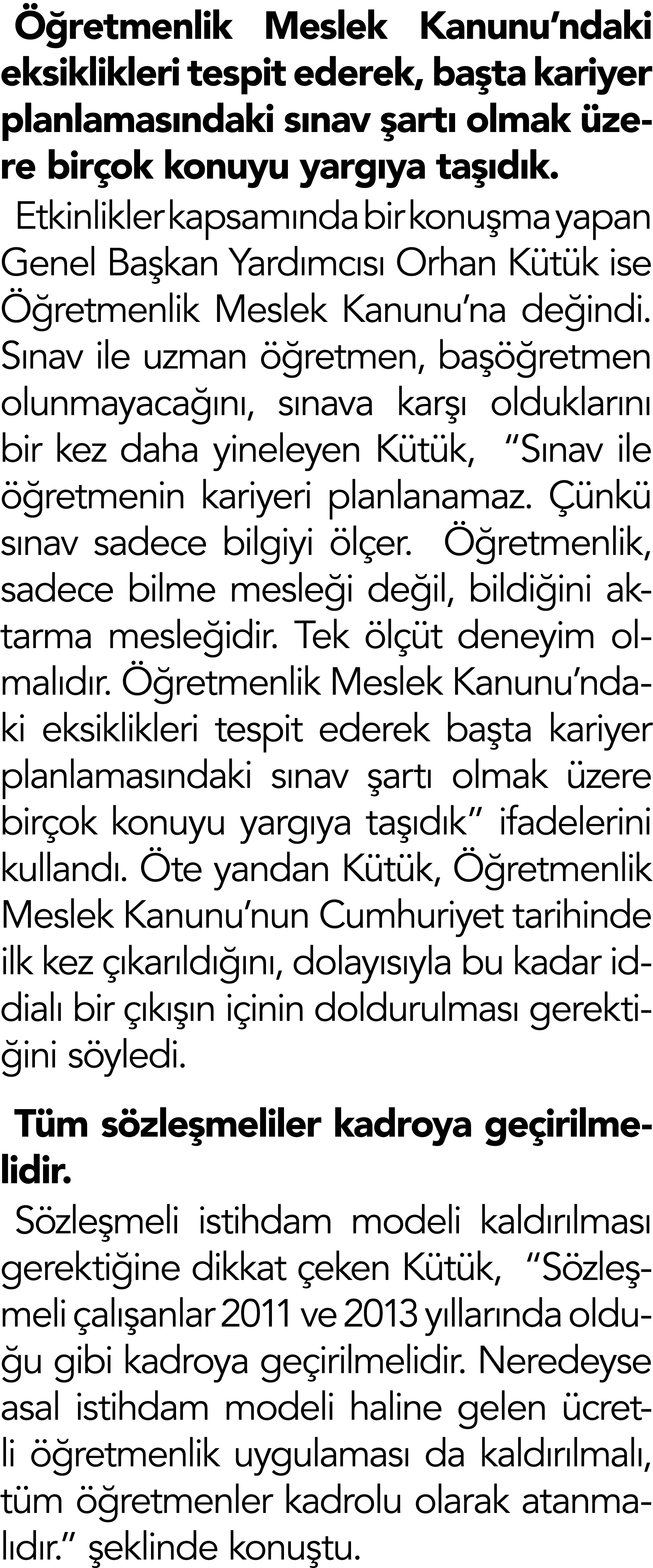 Öğretmenlik Meslek Kanunu ndaki eksiklikleri tespit ederek, başta kariyer planlamasındaki sınav şartı olmak üzere bir   