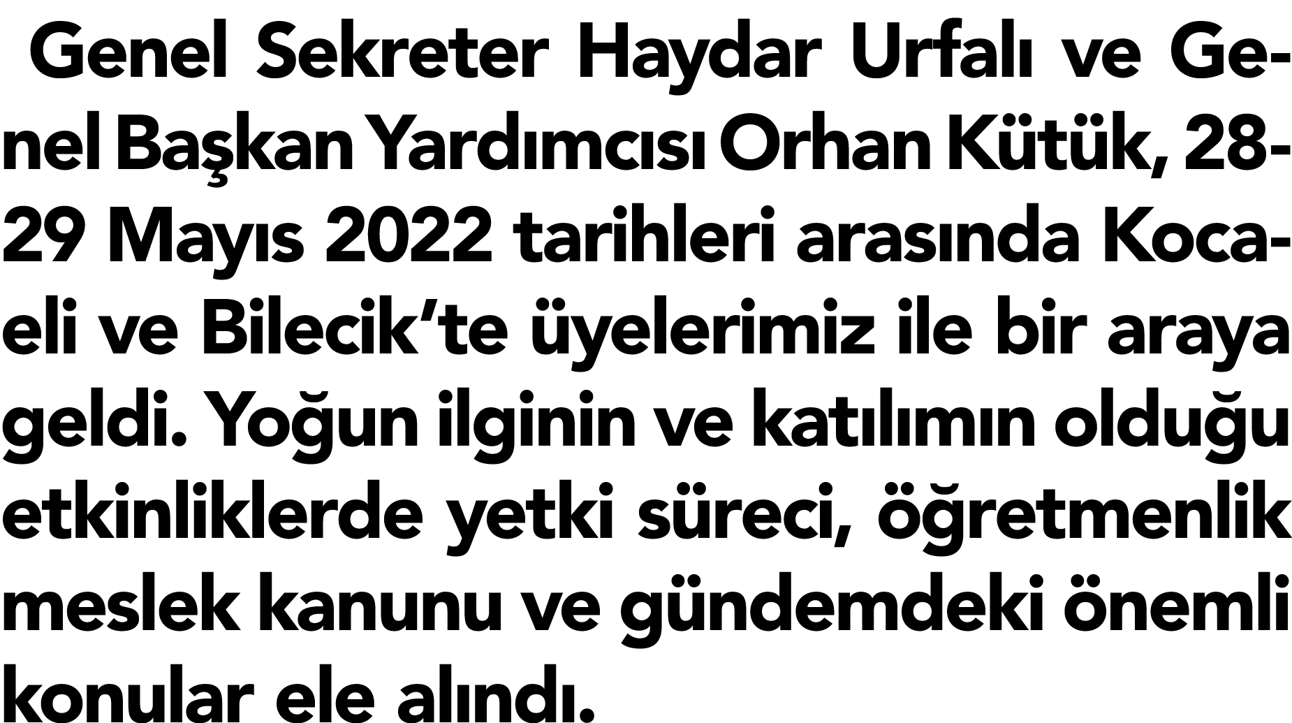 Genel Sekreter Haydar Urfalı ve Genel Başkan Yardımcısı Orhan Kütük, 28-29 Mayıs 2022 tarihleri arasında Kocaeli ve B   