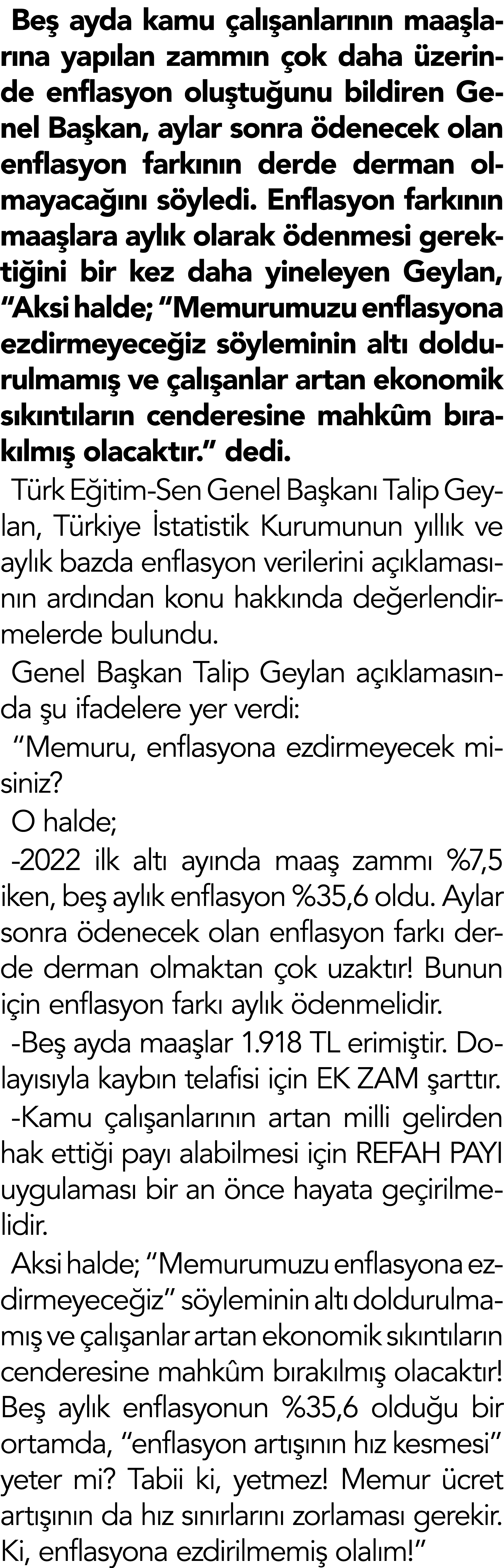 Beş ayda kamu çalışanlarının maaşlarına yapılan zammın çok daha üzerinde enflasyon oluştuğunu bildiren Genel Başkan,    