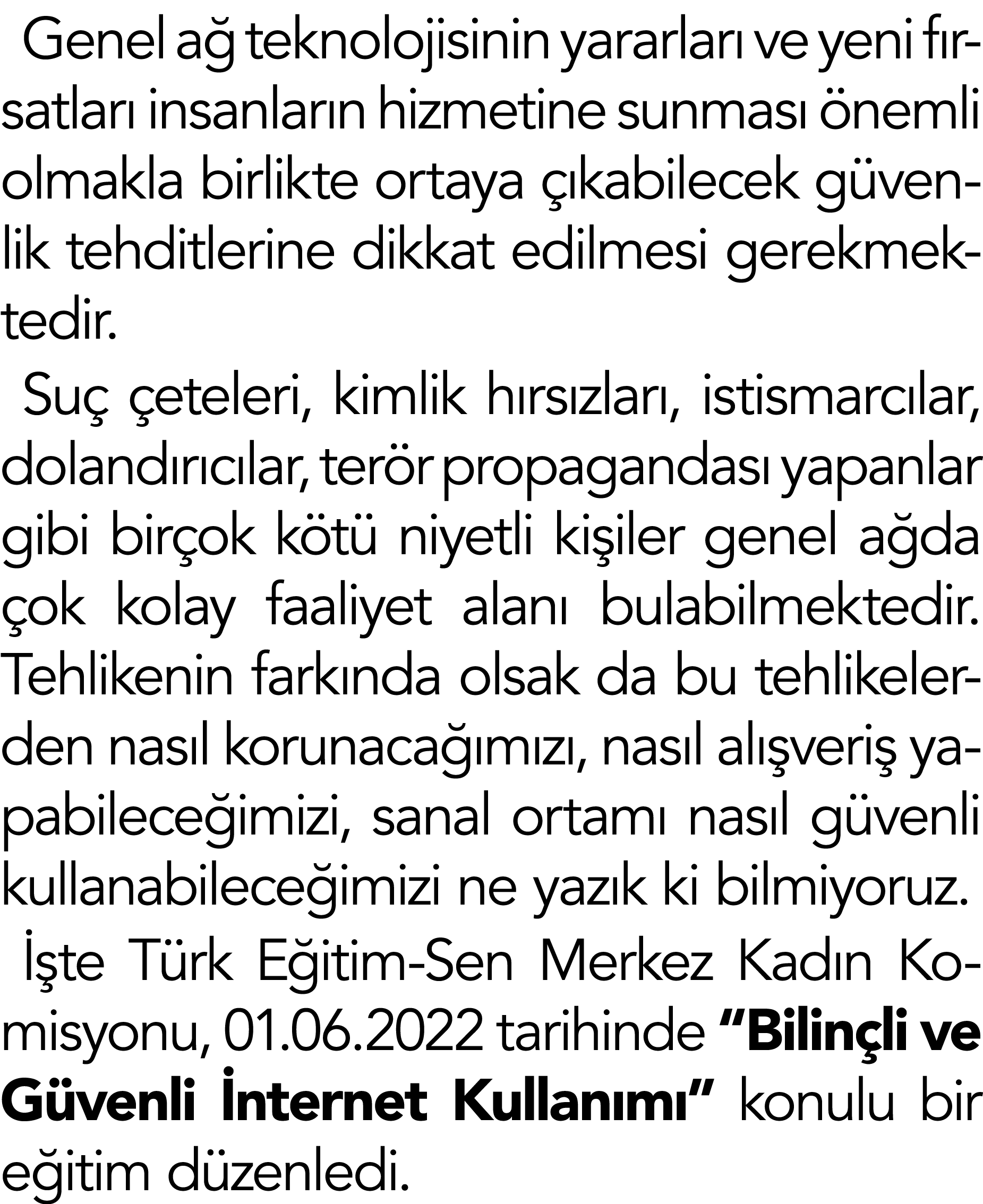Genel ağ teknolojisinin yararları ve yeni fırsatları insanların hizmetine sunması önemli olmakla birlikte ortaya çıka   