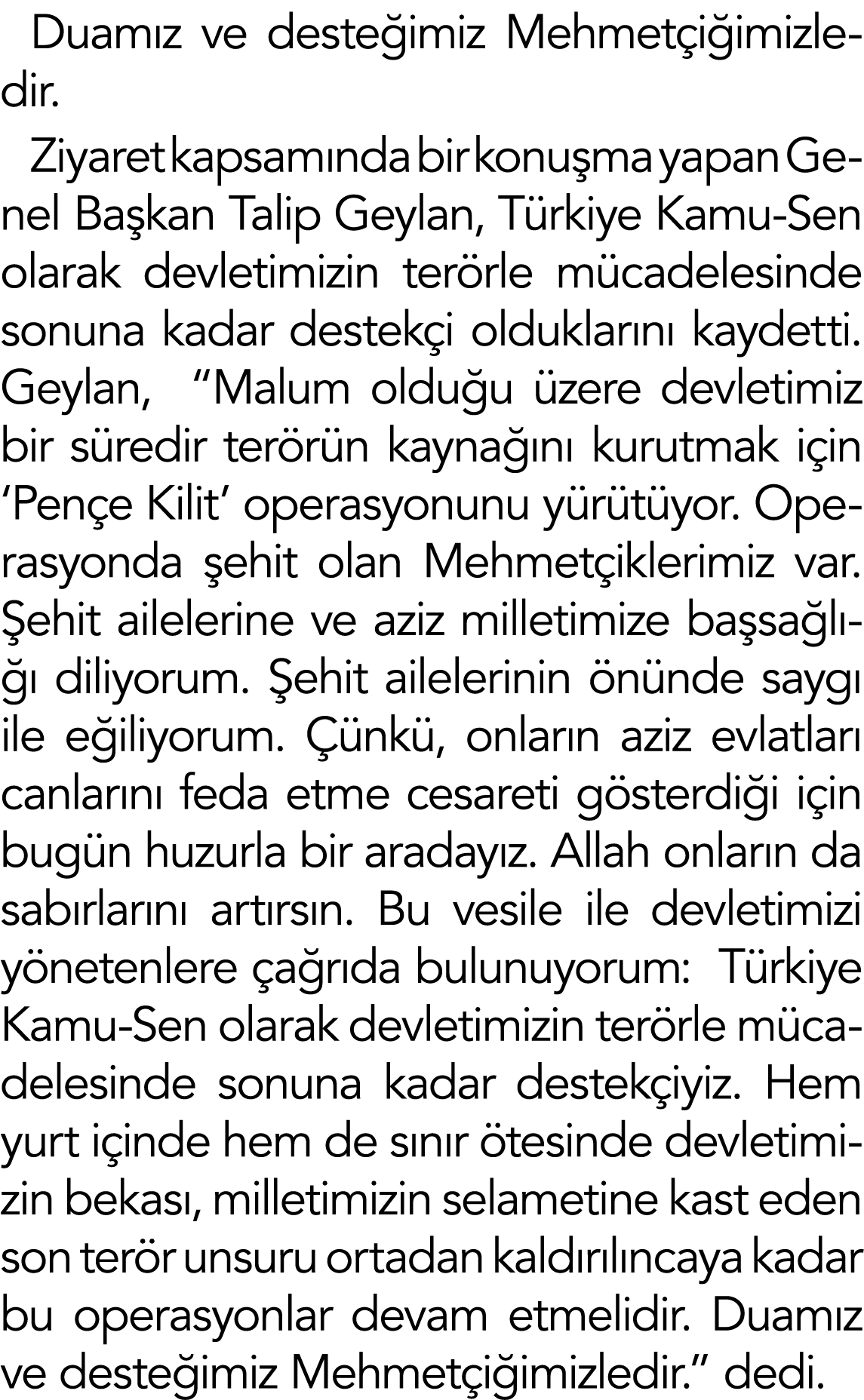 Duamız ve desteğimiz Mehmetçiğimizledir  Ziyaret kapsamında bir konuşma yapan Genel Başkan Talip Geylan, Türkiye Kamu   