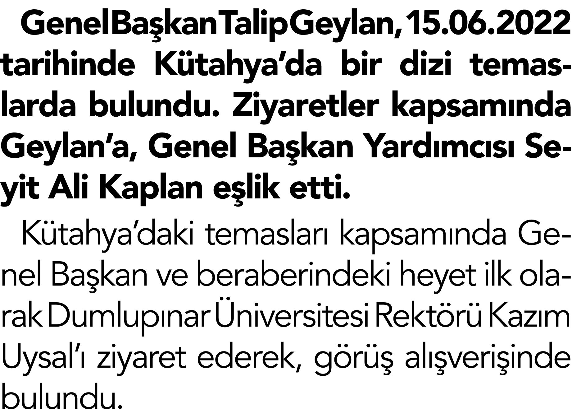 Genel Başkan Talip Geylan, 15 06 2022 tarihinde Kütahya da bir dizi temaslarda bulundu  Ziyaretler kapsamında Geylan    