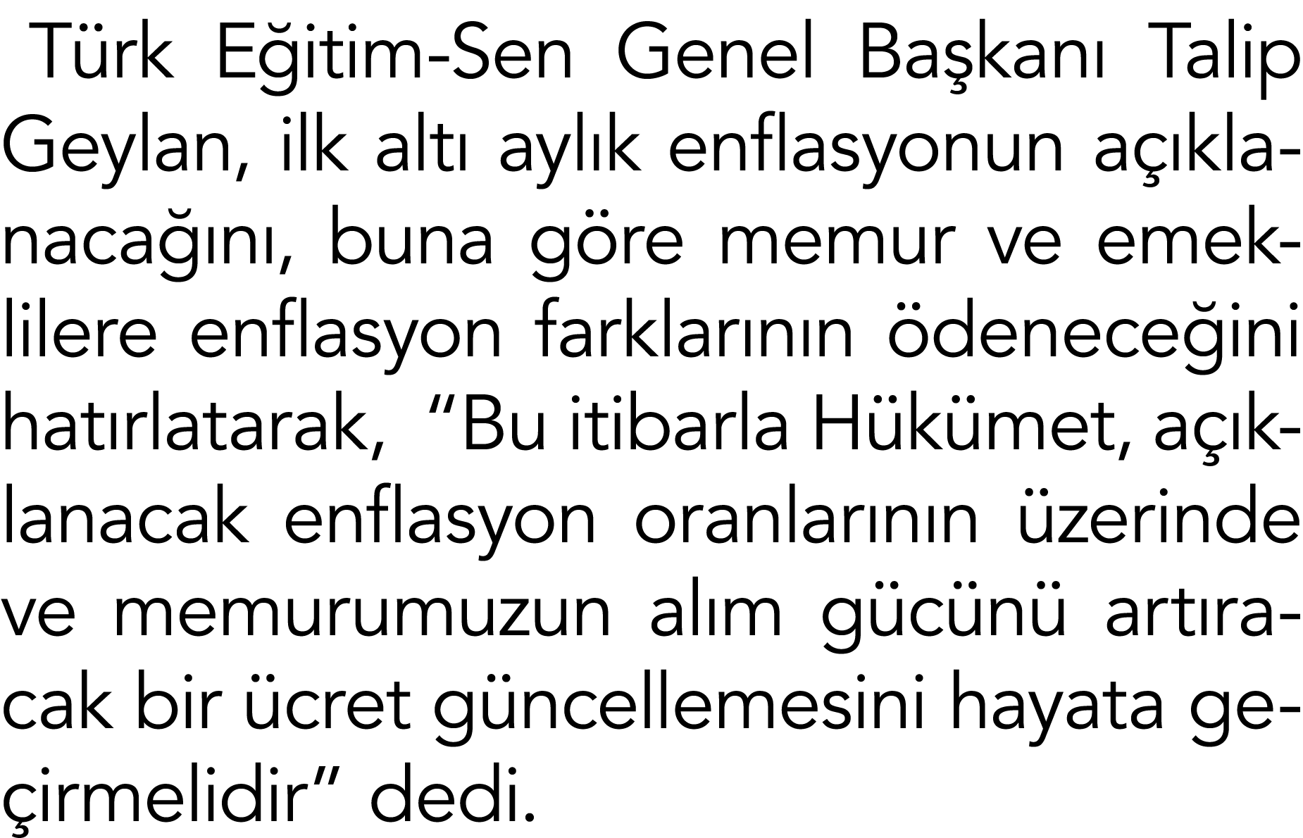 Türk Eğitim-Sen Genel Başkanı Talip Geylan, ilk altı aylık enflasyonun açıklanacağını, buna göre memur ve emeklilere    