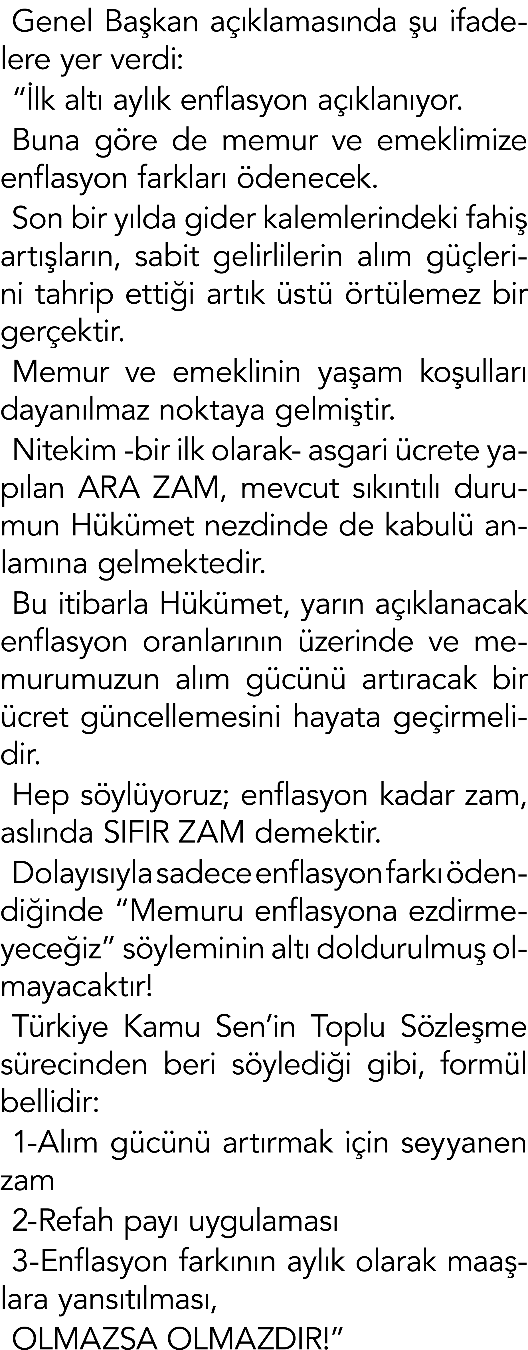 Genel Başkan açıklamasında şu ifadelere yer verdi:  İlk altı aylık enflasyon açıklanıyor  Buna göre de memur ve emekl   