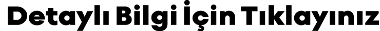 Detaylı Bilgi İçin Tıklayınız