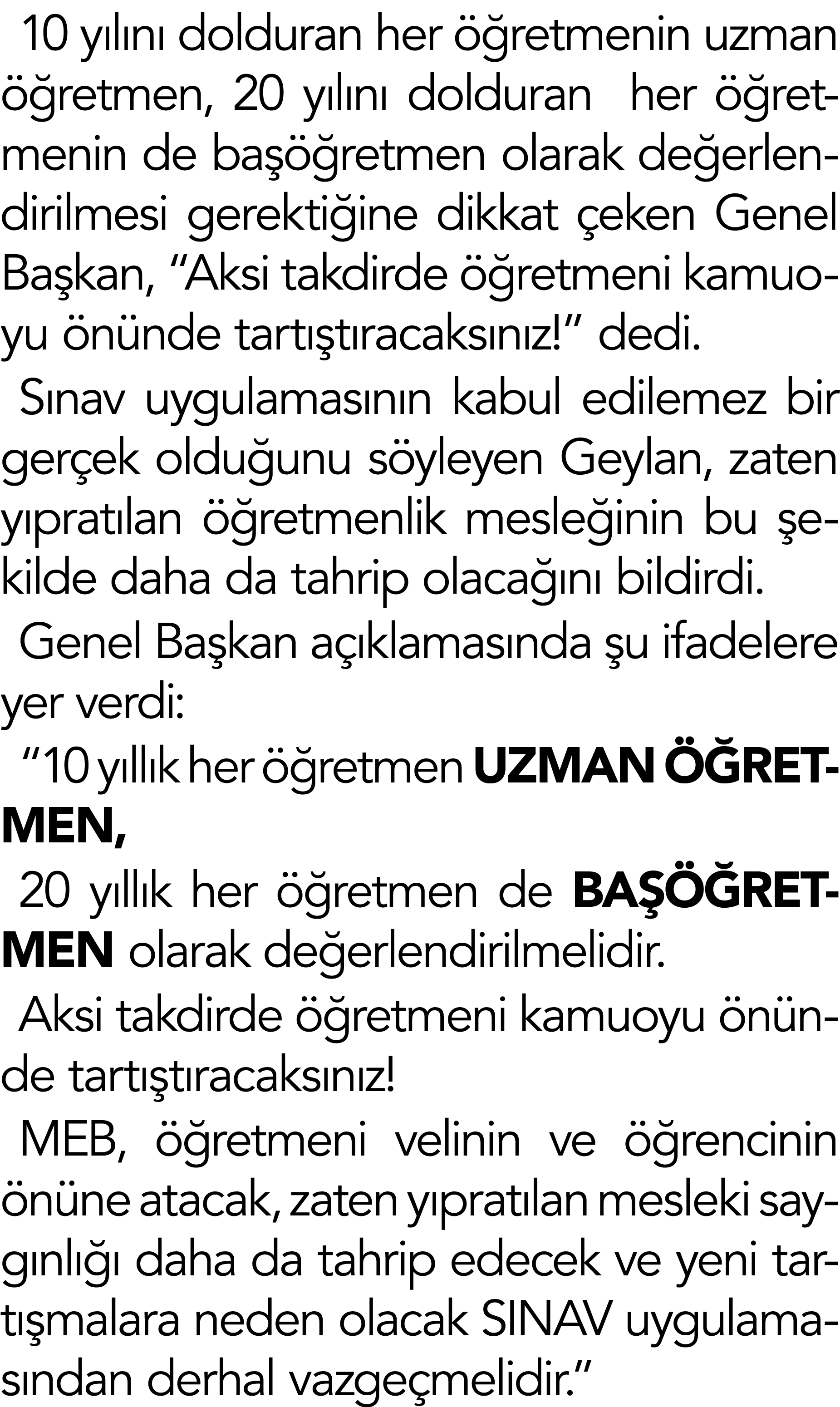 10 yılını dolduran her öğretmenin uzman öğretmen, 20 yılını dolduran her öğretmenin de başöğretmen olarak değerlendir   