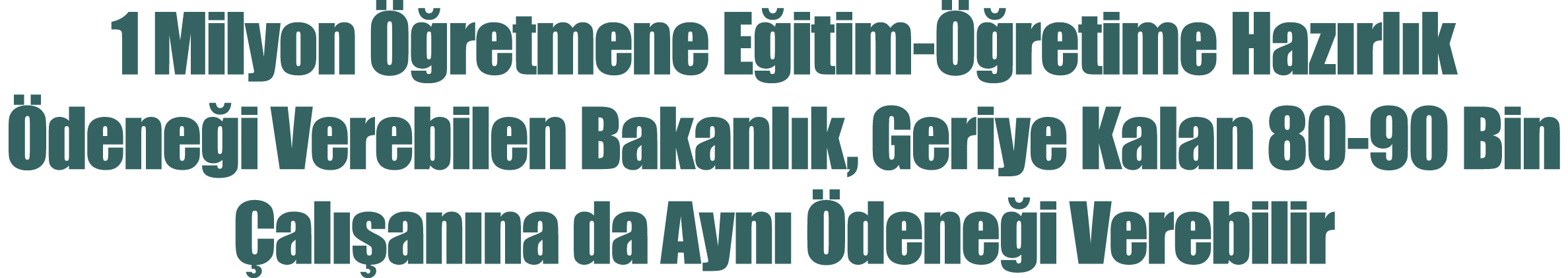1 Milyon  retmene E itim-  retime Haz rl k  dene i Verebilen Bakanl k, Geriye Kalan 80-90 Bin  al  an na da Ayn   de...