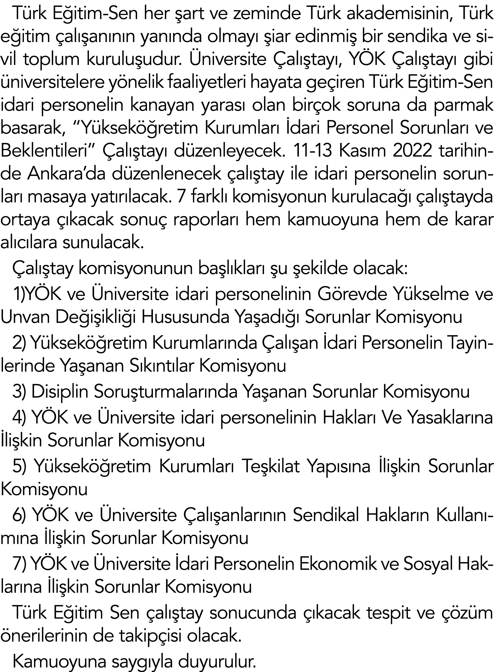 T rk E itim-Sen her art ve zeminde T rk akademisinin, T rk e itim  al  an n n yan nda olmay   iar edinmi  bir sendik...