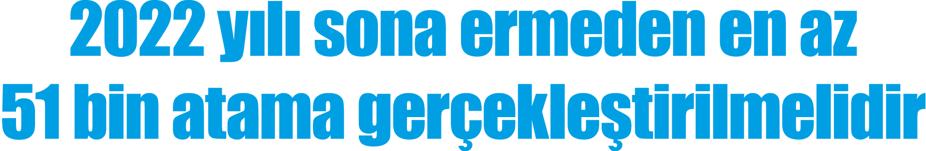 2022 y l sona ermeden en az 51 bin atama ger ekle tirilmelidir