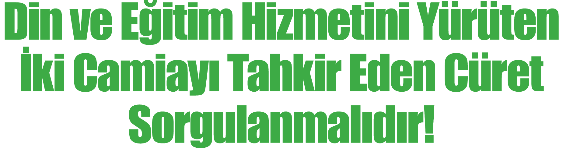 Din ve E itim Hizmetini Y r ten ki Camiay  Tahkir Eden C ret Sorgulanmal d r!