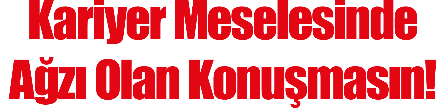 Kariyer Meselesinde A z Olan Konu mas n!