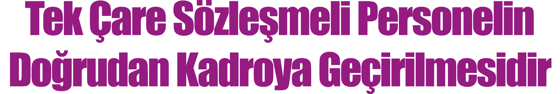 Tek are S zle meli Personelin Do rudan Kadroya Ge irilmesidir