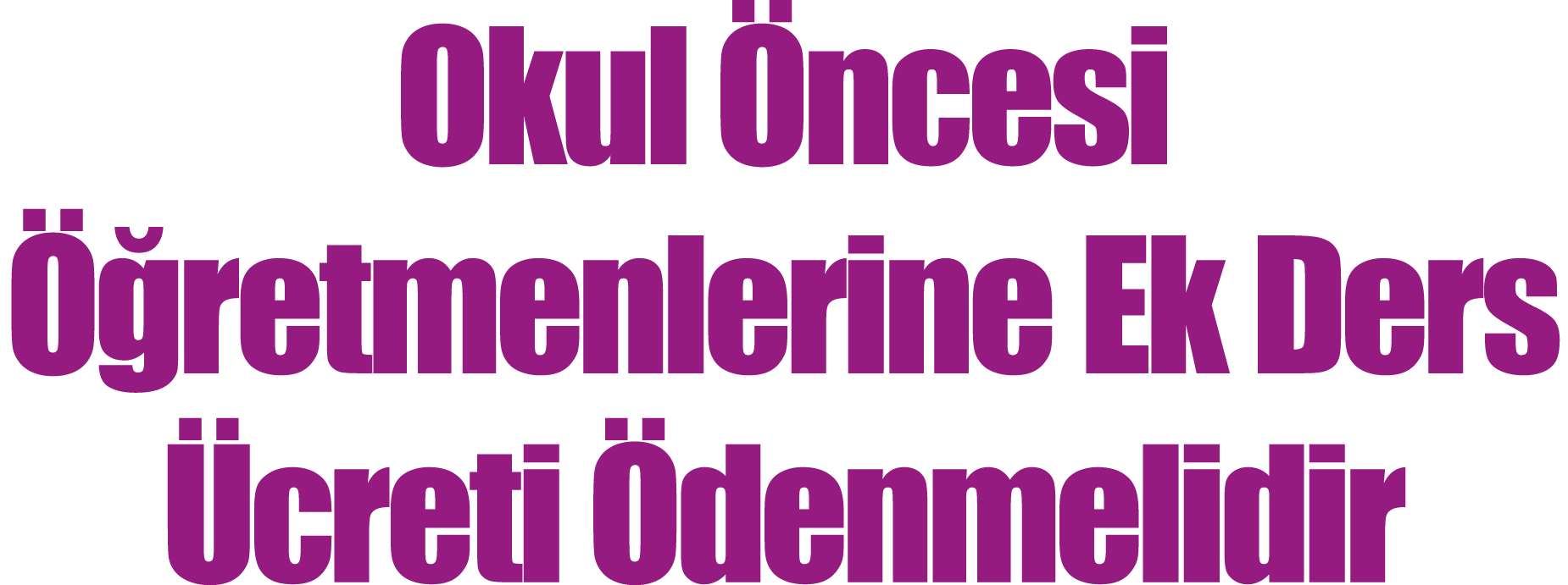 Okul Öncesi Öğretmenlerine Ek Ders Ücreti Ödenmelidir