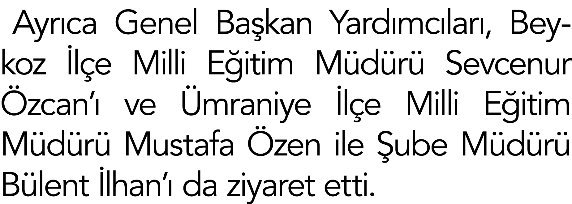 Ayrıca Genel Başkan Yardımcıları, Beykoz İlçe Milli Eğitim Müdürü Sevcenur Özcan ı ve Ümraniye İlçe Milli Eğitim Müdü   