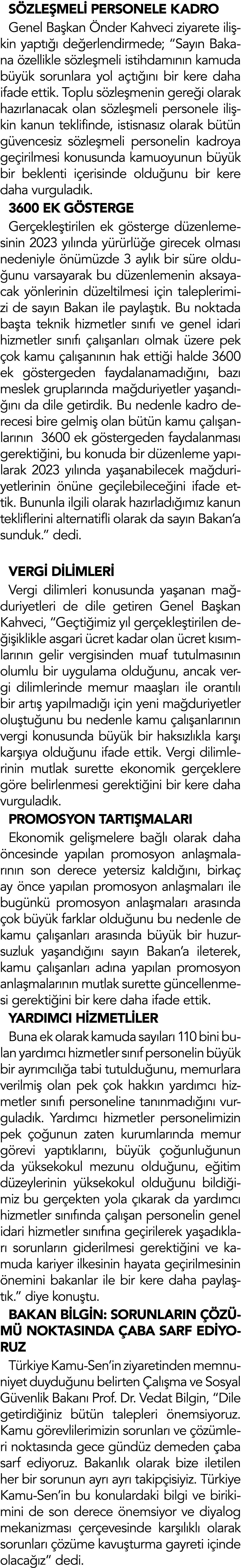 SÖZLEŞMELİ PERSONELE KADRO Genel Başkan Önder Kahveci ziyarete ilişkin yaptığı değerlendirmede;  Sayın Bakana özellik   