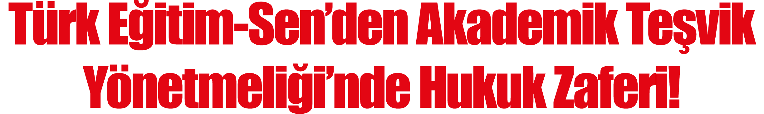  Türk Eğitim-Sen den Akademik Teşvik Yönetmeliği nde Hukuk Zaferi 