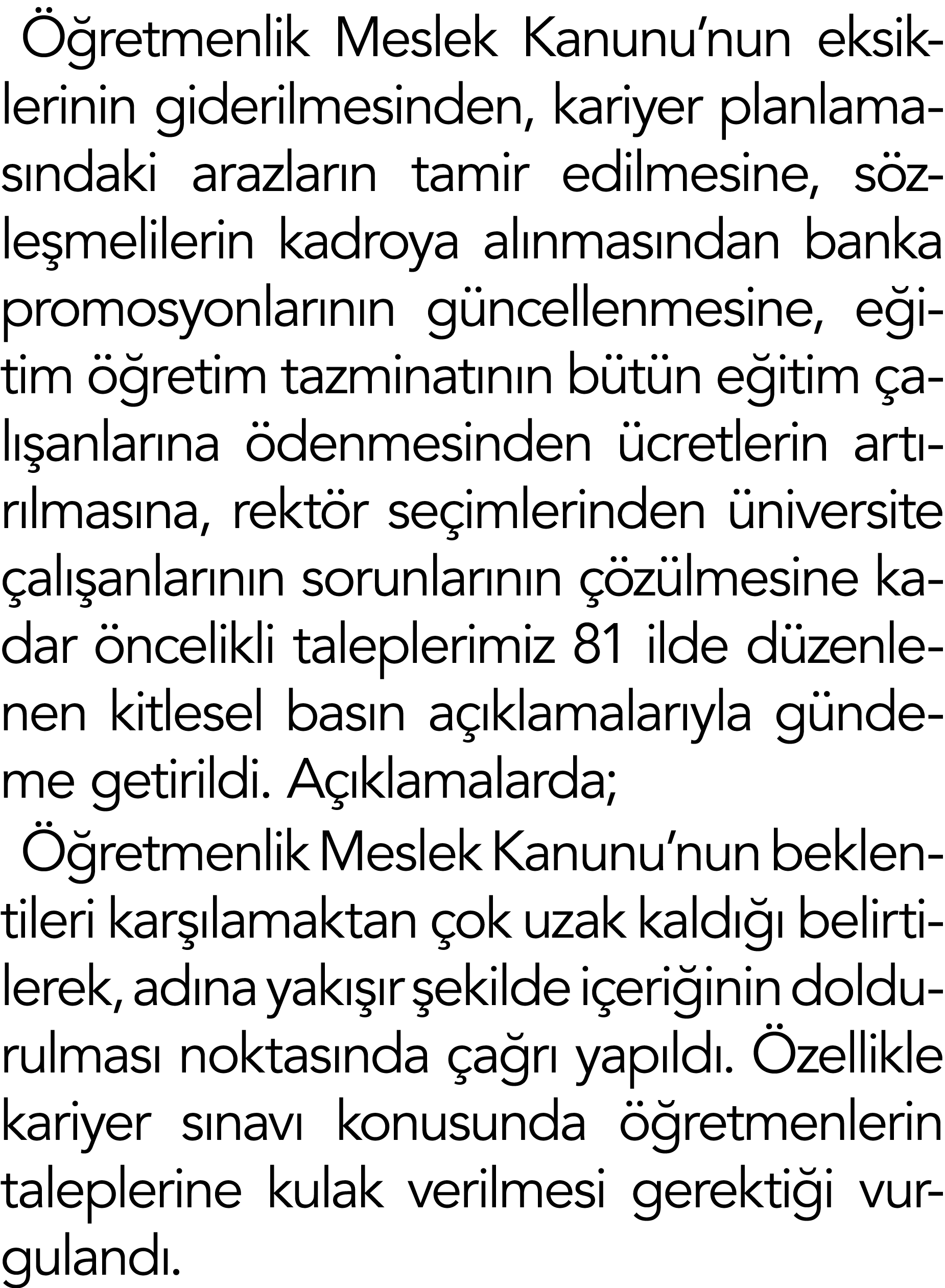 Öğretmenlik Meslek Kanunu nun eksiklerinin giderilmesinden, kariyer planlamasındaki arazların tamir edilmesine, sözle   