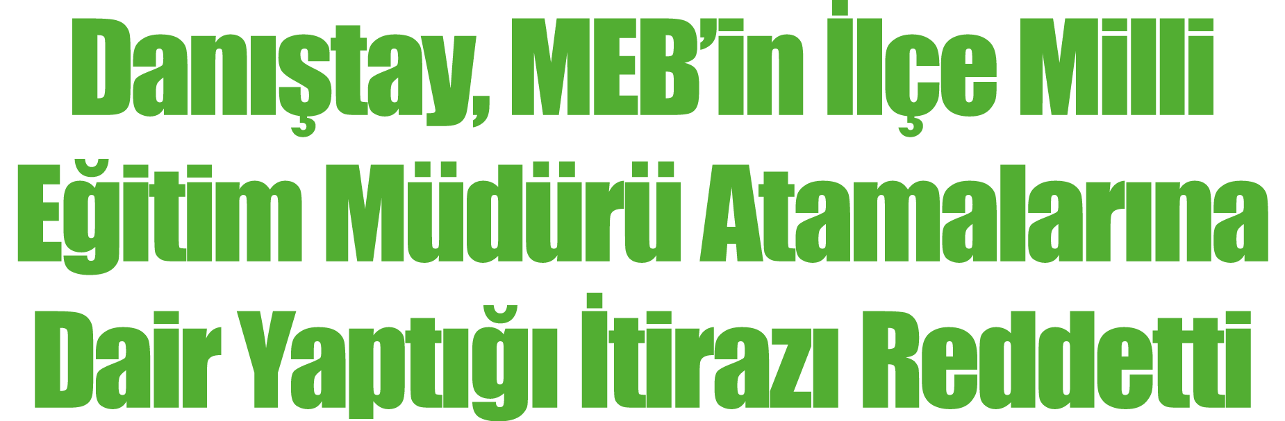  Danıştay, MEB in İlçe Milli Eğitim Müdürü Atamalarına Dair Yaptığı İtirazı Reddetti