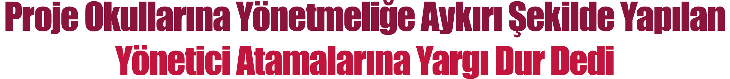 Proje Okullarına Yönetmeliğe Aykırı Şekilde Yapılan Yönetici Atamalarına Yargı Dur Dedi
