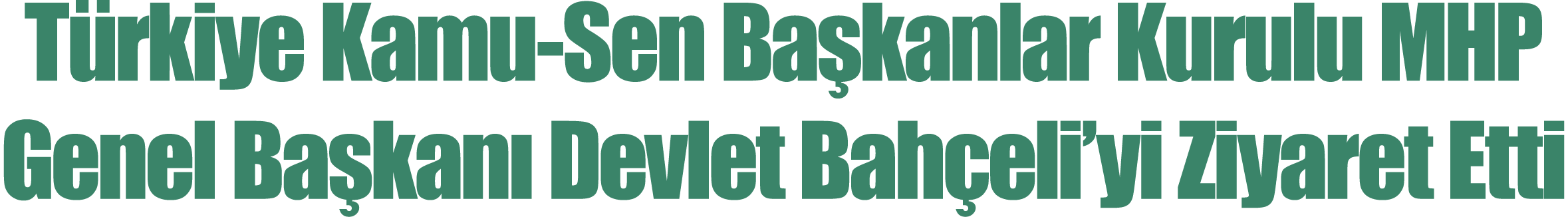 Türkiye Kamu-Sen Başkanlar Kurulu MHP Genel Başkanı Devlet Bahçeli yi Ziyaret Etti