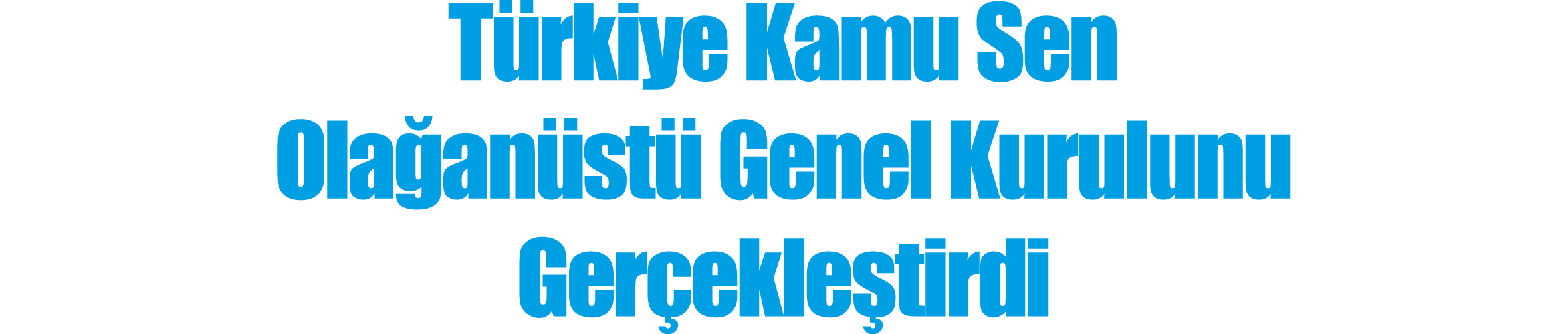 Türkiye Kamu Sen Olağanüstü Genel Kurulunu Gerçekleştirdi