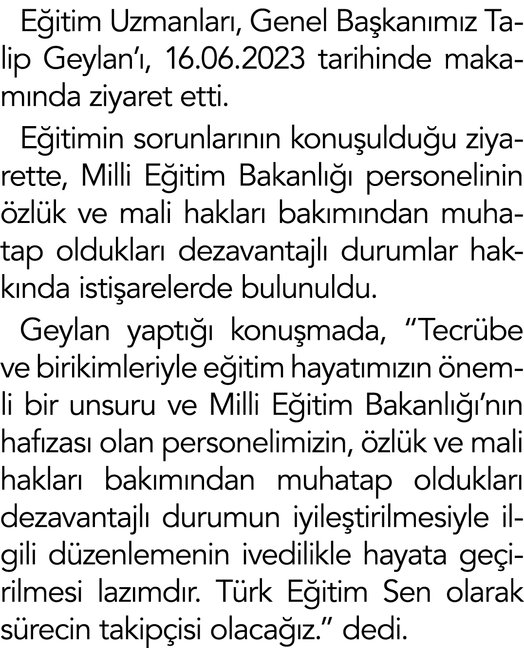 Eğitim Uzmanları, Genel Başkanımız Talip Geylan ı, 16 06 2023 tarihinde makamında ziyaret etti  Eğitimin sorunlarının   