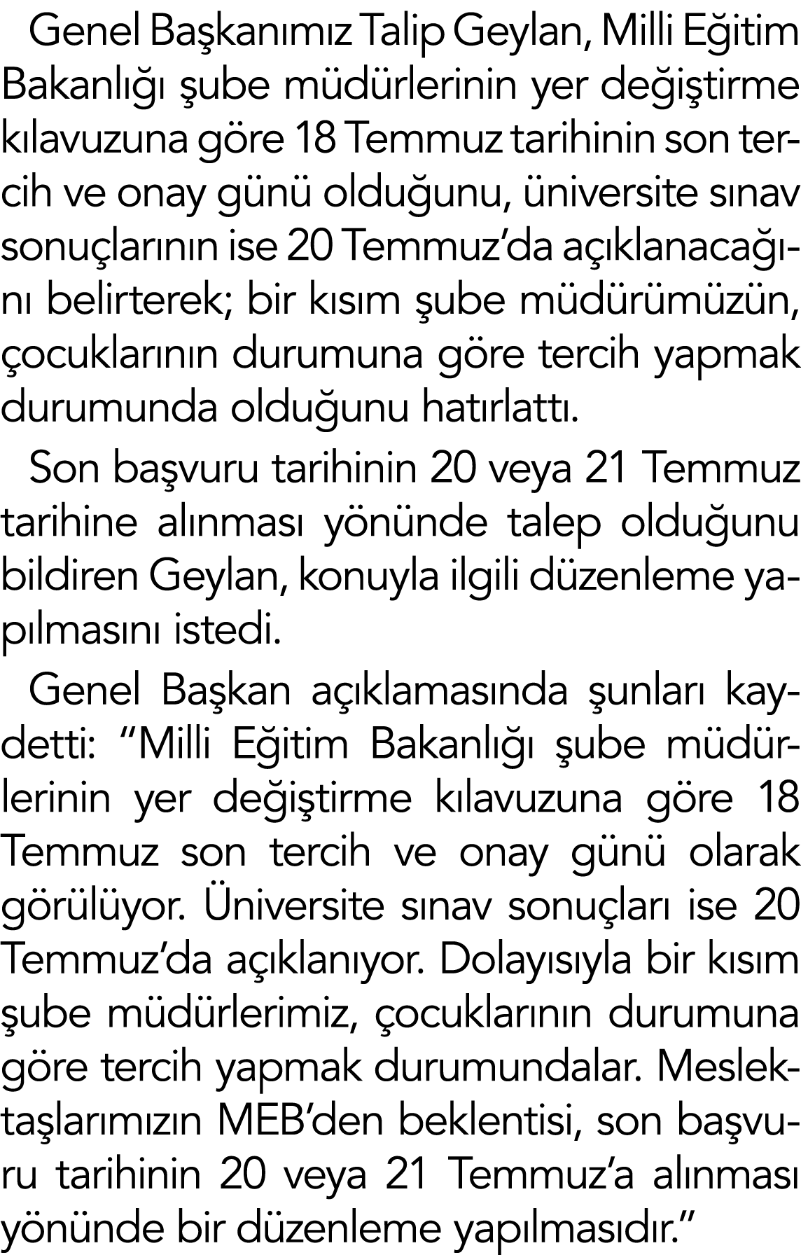 Genel Başkanımız Talip Geylan, Milli Eğitim Bakanlığı şube müdürlerinin yer değiştirme kılavuzuna göre 18 Temmuz tari   