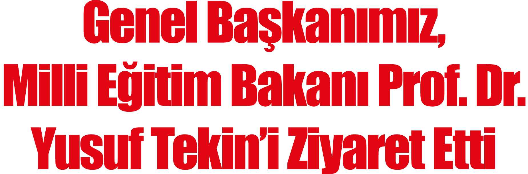 Genel Başkanımız, Milli Eğitim Bakanı Prof  Dr  Yusuf Tekin i Ziyaret Etti