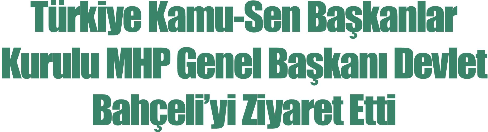 Türkiye Kamu-Sen Başkanlar Kurulu MHP Genel Başkanı Devlet Bahçeli yi Ziyaret Etti