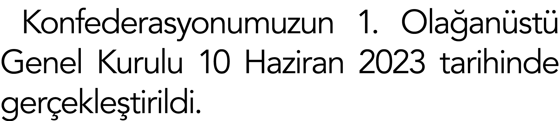 Konfederasyonumuzun 1  Olağanüstü Genel Kurulu 10 Haziran 2023 tarihinde gerçekleştirildi 