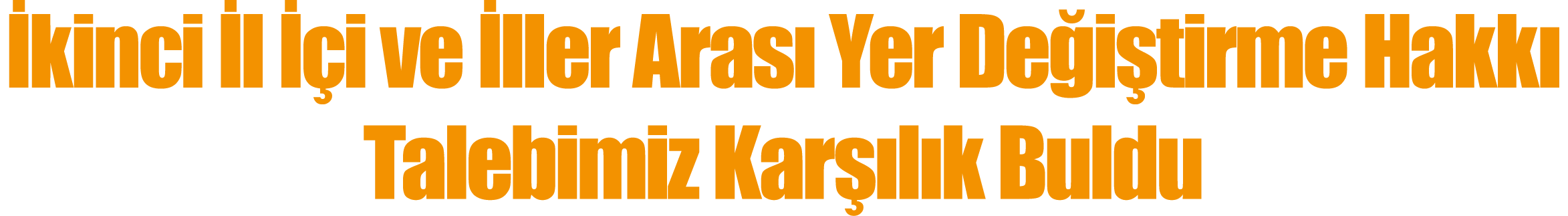 İkinci İl İçi ve İller Arası Yer Değiştirme Hakkı Talebimiz Karşılık Buldu