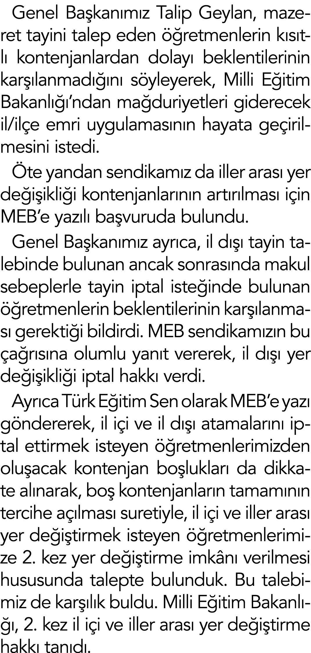 Genel Başkanımız Talip Geylan, mazeret tayini talep eden öğretmenlerin kısıtlı kontenjanlardan dolayı beklentilerinin   