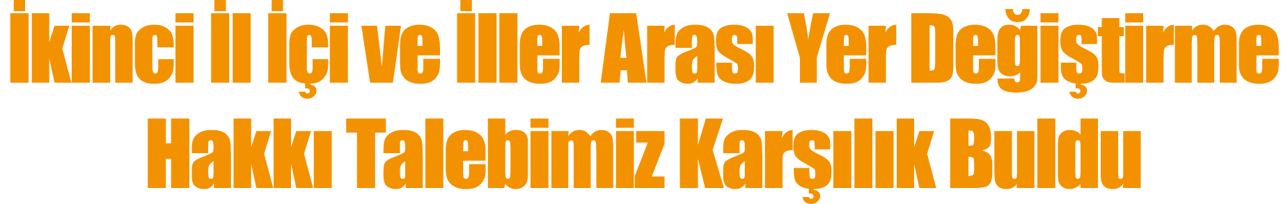 İkinci İl İçi ve İller Arası Yer Değiştirme Hakkı Talebimiz Karşılık Buldu