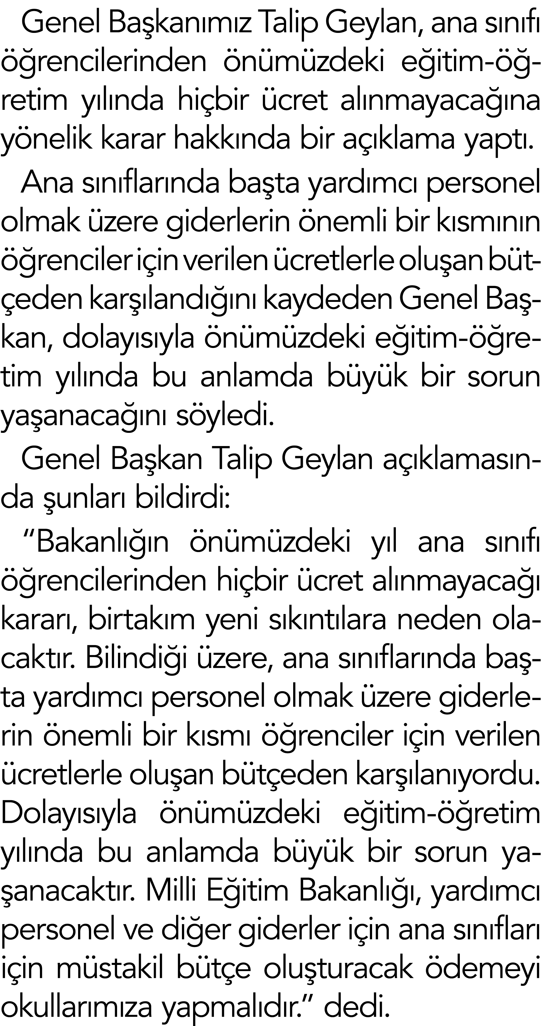 Genel Başkanımız Talip Geylan, ana sınıfı öğrencilerinden önümüzdeki eğitim-öğretim yılında hiçbir ücret alınmayacağı   