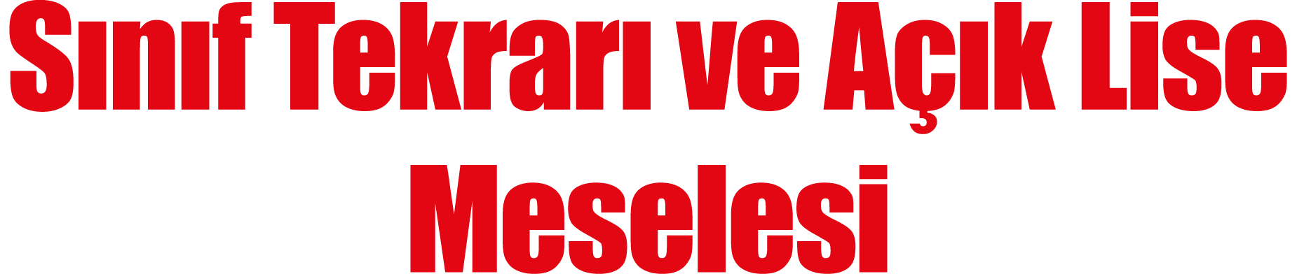 Sınıf Tekrarı ve Açık Lise Meselesi