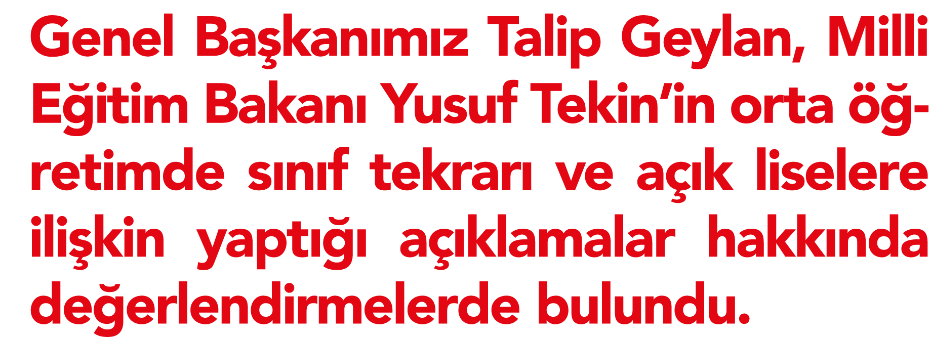 Genel Başkanımız Talip Geylan, Milli Eğitim Bakanı Yusuf Tekin in orta öğretimde sınıf tekrarı ve açık liselere ilişk   