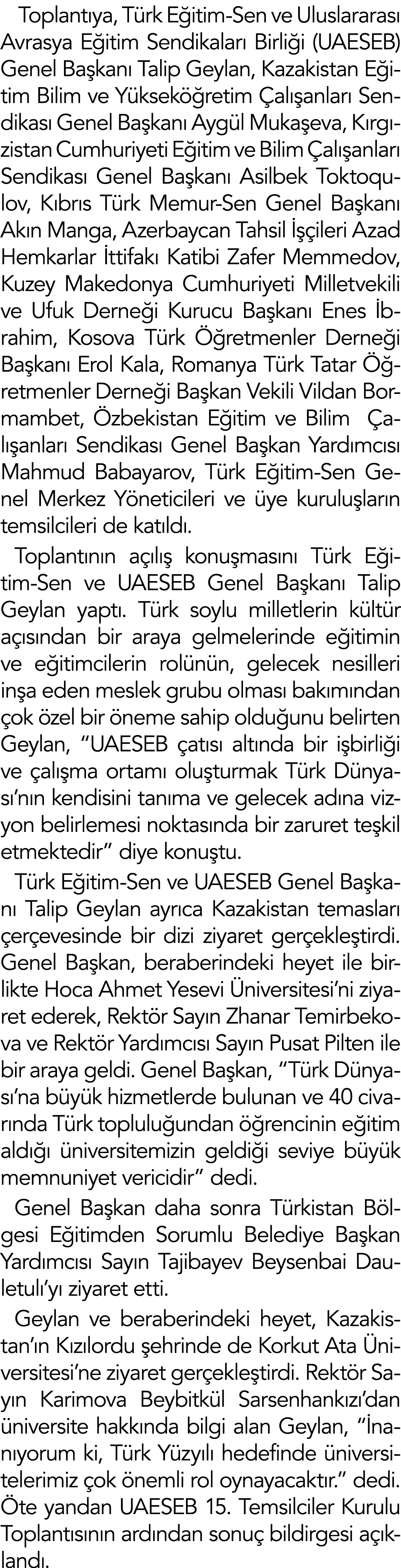  Toplantıya, Türk Eğitim-Sen ve Uluslararası Avrasya Eğitim Sendikaları Birliği (UAESEB)  Genel Başkanı Talip Geylan,   