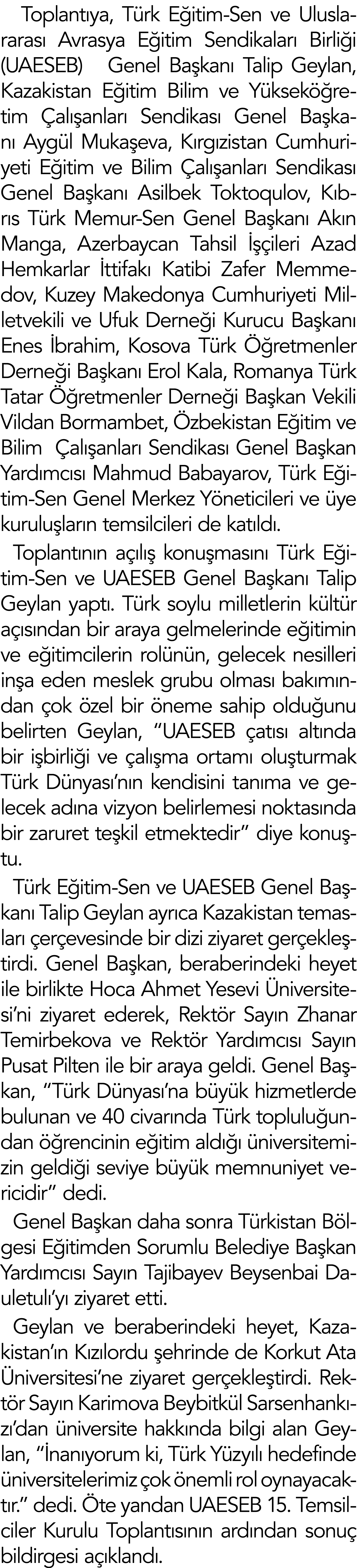  Toplantıya, Türk Eğitim-Sen ve Uluslararası Avrasya Eğitim Sendikaları Birliği (UAESEB)  Genel Başkanı Talip Geylan,   