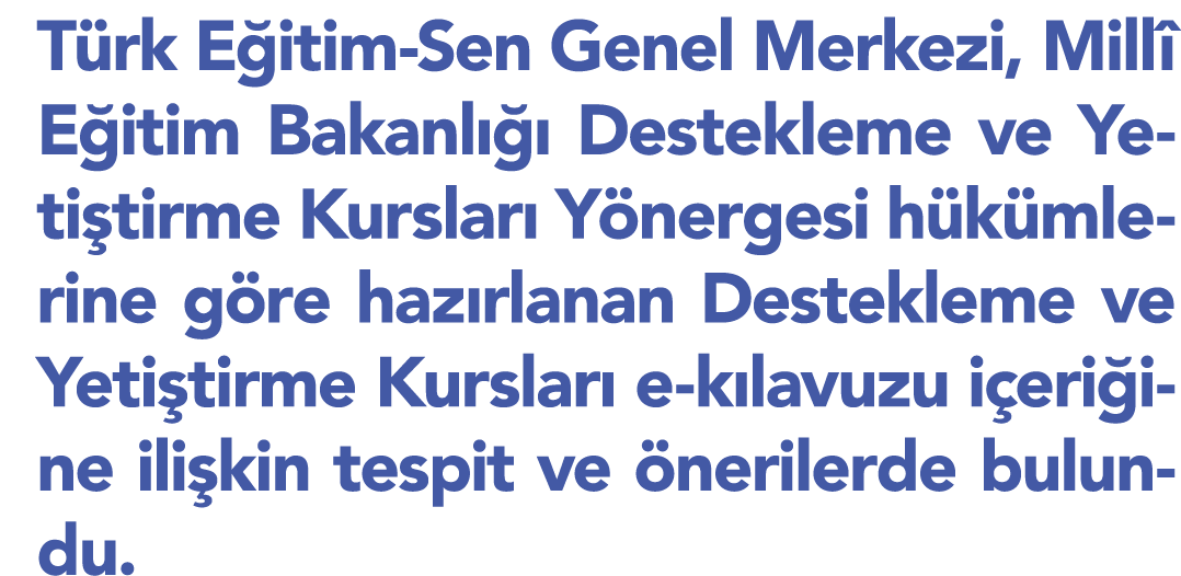 Türk Eğitim-Sen Genel Merkezi, Millî Eğitim Bakanlığı Destekleme ve Yetiştirme Kursları Yönergesi hükümlerine göre ha   