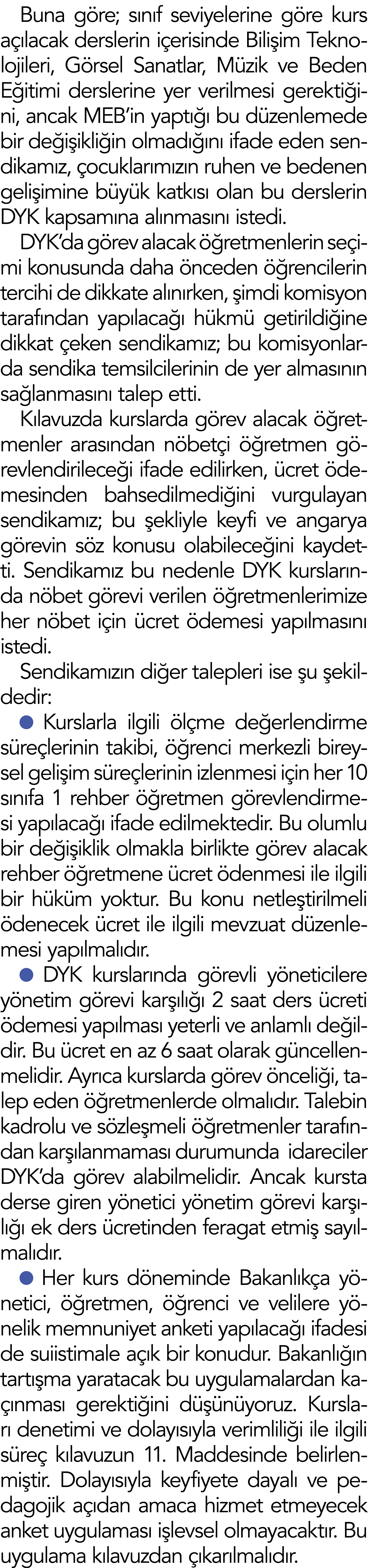 Buna göre; sınıf seviyelerine göre kurs açılacak derslerin içerisinde Bilişim Teknolojileri, Görsel Sanatlar, Müzik v   