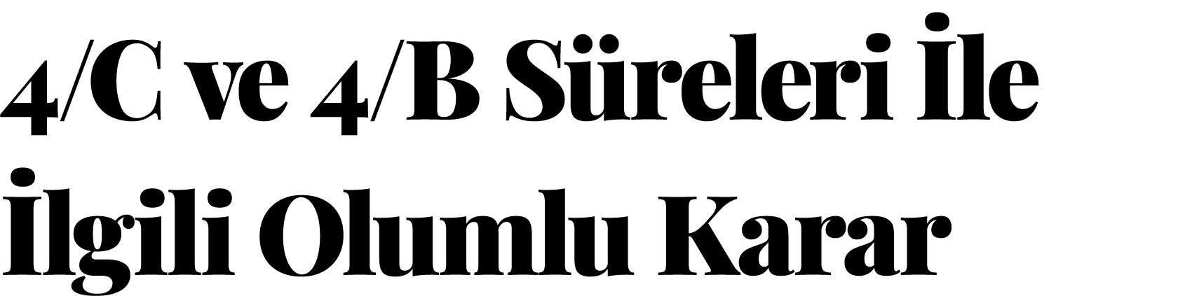 4 C ve 4 B Süreleri İle İlgili Olumlu Karar