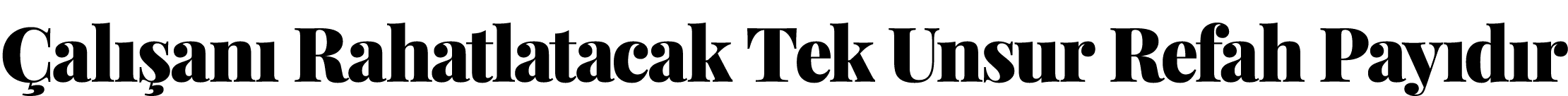 Çalışanı Rahatlatacak Tek Unsur Refah Payıdır