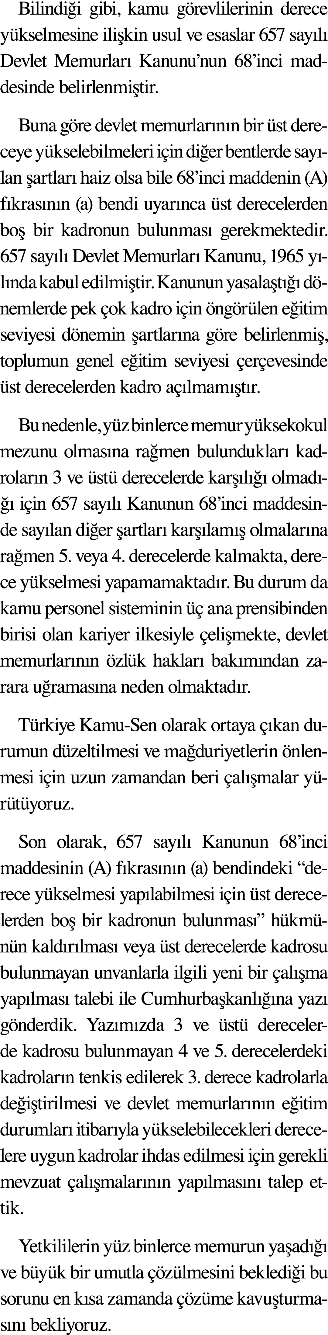 Bilindiği gibi, kamu görevlilerinin derece yükselmesine ilişkin usul ve esaslar 657 sayılı Devlet Memurları Kanunu nu   