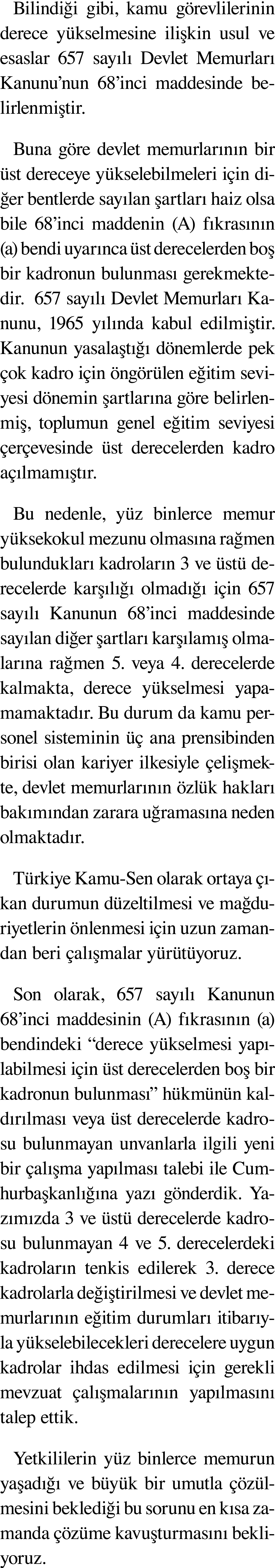 Bilindiği gibi, kamu görevlilerinin derece yükselmesine ilişkin usul ve esaslar 657 sayılı Devlet Memurları Kanunu nu   