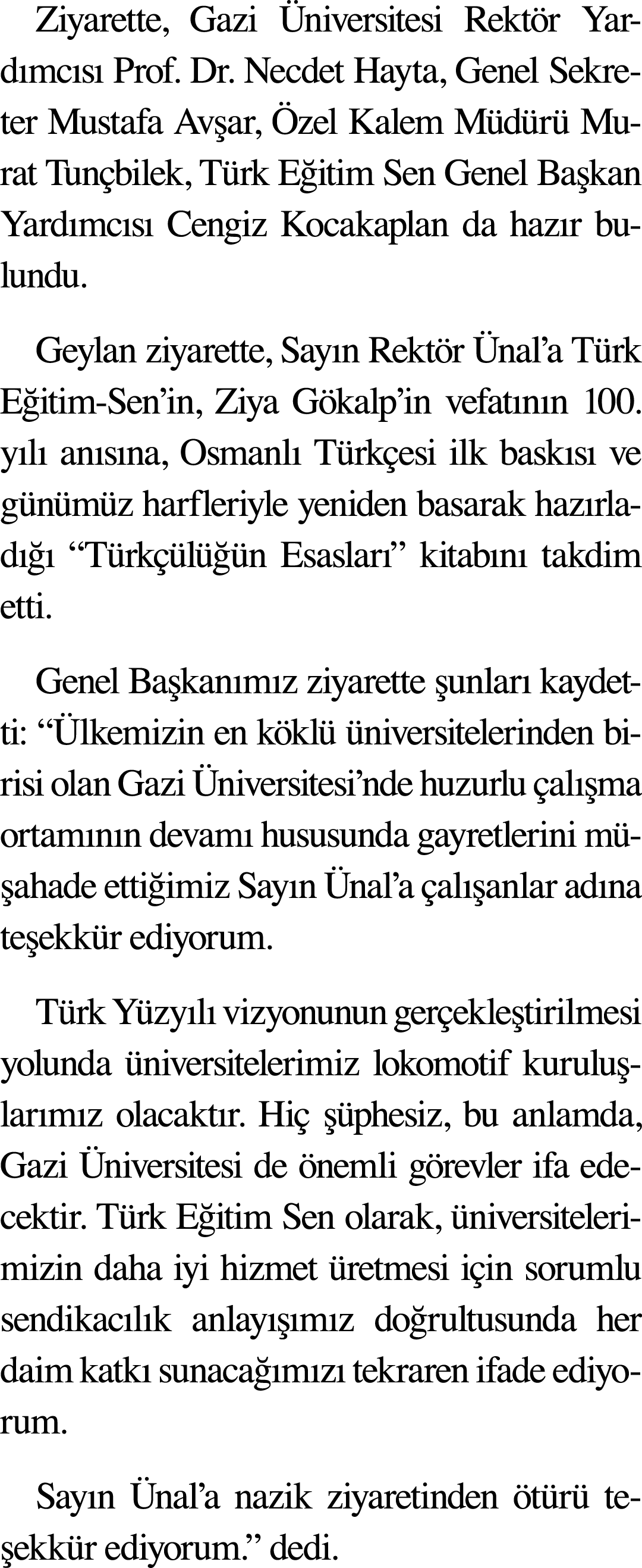 Ziyarette, Gazi Üniversitesi Rektör Yardımcısı Prof  Dr  Necdet Hayta, Genel Sekreter Mustafa Avşar, Özel Kalem Müdür   
