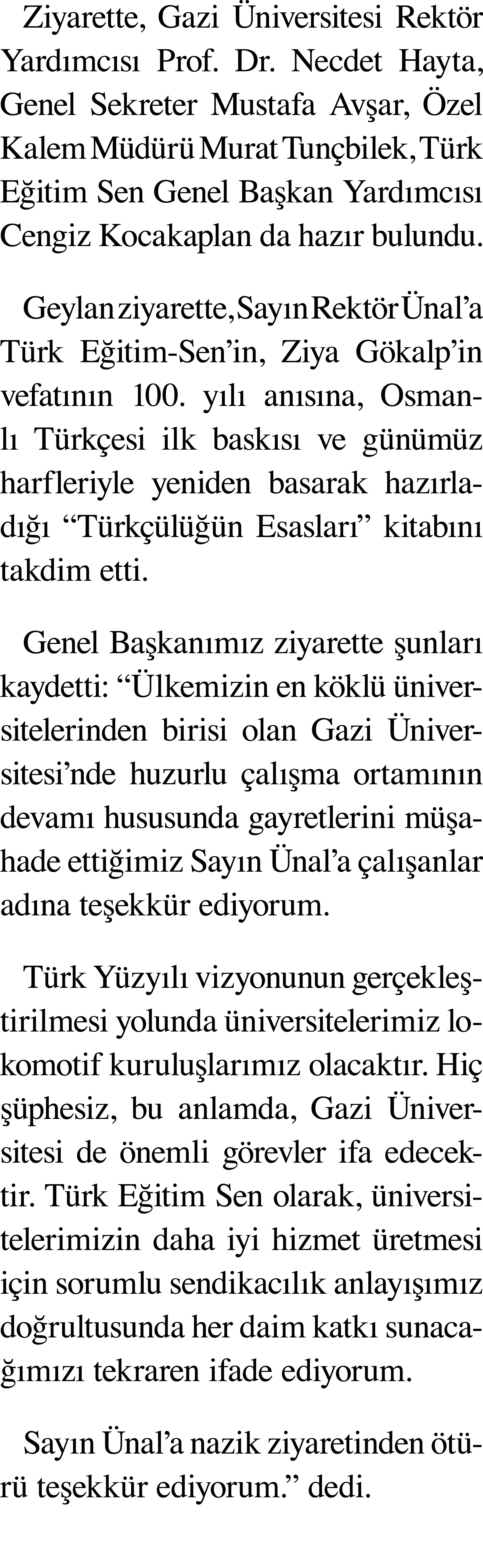 Ziyarette, Gazi Üniversitesi Rektör Yardımcısı Prof  Dr  Necdet Hayta, Genel Sekreter Mustafa Avşar, Özel Kalem Müdür   