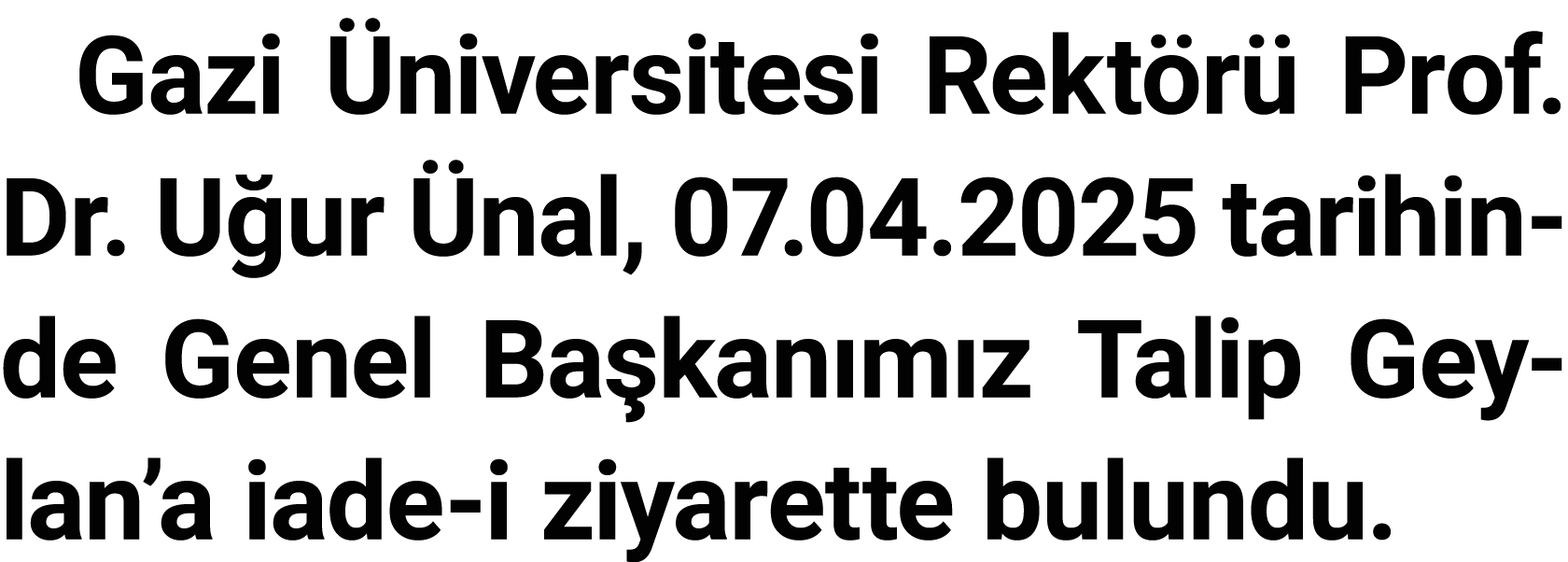 Gazi Üniversitesi Rektörü Prof  Dr  Uğur Ünal, 07 04 2025 tarihinde Genel Başkanımız Talip Geylan a iade-i ziyarette    